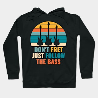 Funny DON'T FRET JUST FOLLOW THE BASS PLAYER Hoodie